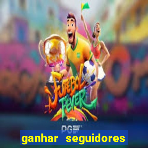 ganhar seguidores brasileiro no instagram